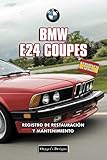  BMW E24 COUPES: REGISTRO DE RESTAURACIÓN Y MANTENIMIENTO (Ediciones en español)