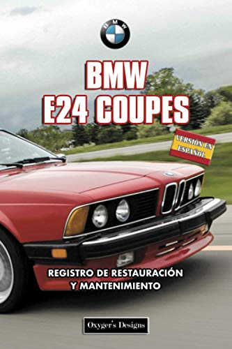 BMW E24 COUPES: REGISTRO DE RESTAURACIÓN Y MANTENIMIENTO (Ediciones en español) (Spanish Edition) BMW E24 COUPES: REGISTRO DE RESTAURACIÓN Y MANTENIMIENTO (Ediciones en español) (Spanish Edition)