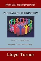Proclaiming the Kingdom: City Transformation through Prayer Evangelism 1502784025 Book Cover