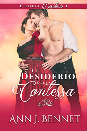 Ann J. Bennet - Desiderio vol. 01. Il desiderio della contessa (2022)
