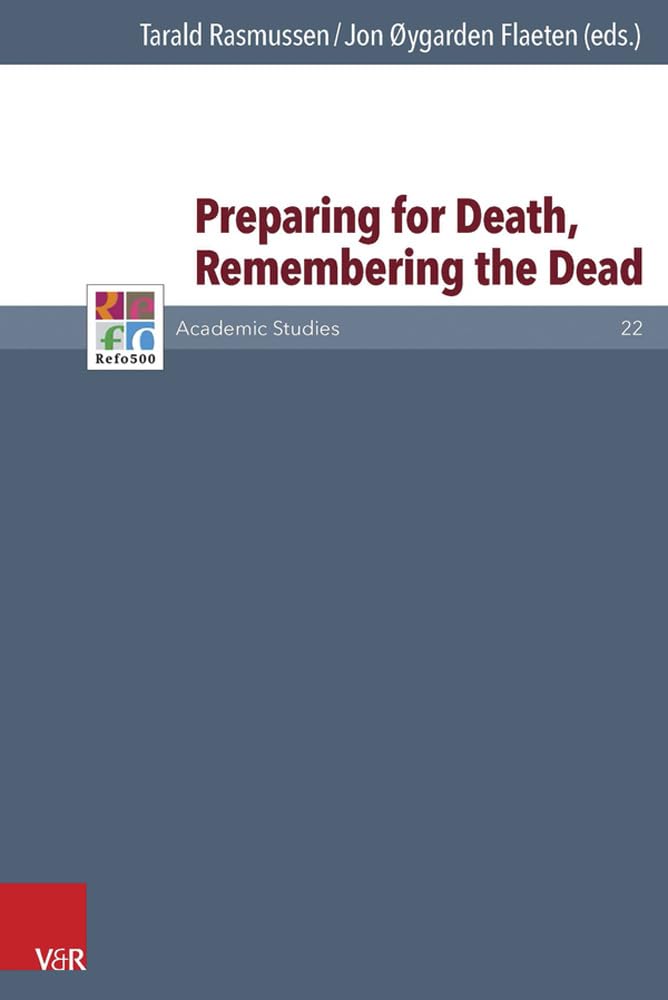 Buy Preparing for Death, Remembering the Dead: 22 (Refo500 Academic Studies (R5as), 22) — BookShops.in