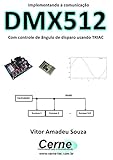  Implementando a comunicação DMX512 Com controle de ângulo de disparo usando TRIAC (Portuguese Edition)