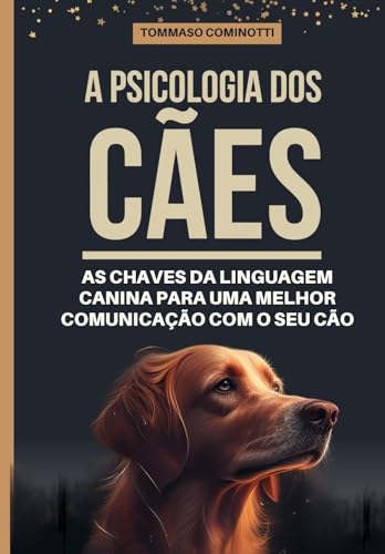 A psicologia dos cães: As chaves da linguagem canina para uma mel...