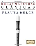  Obras Maestras Clásicas para Flauta Dulce: Piezas fáciles de Bach, Beethoven, Brahms, Handel, Haydn, Mozart, Schubert, Tchaikovsky, Vivaldi y Wagner - 9781499175004