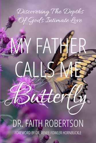 My Father Calls Me Butterfly: Discovering the Depth of God’s