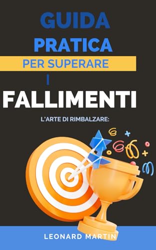 L'arte di rimbalzare: Guida pratica per superare i fallimenti: 3