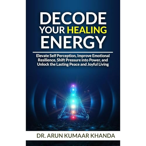 Decode Your Healing Energy Audiolibro Por Dr. Arun Kumaar Khanda arte de portada
