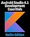 Android Studio 4.1 Development Essentials - Kotlin Edition: Developing Android 11 Apps Using Android Studio 4.1, Kotlin and Android Jetpack