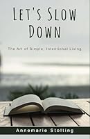 Let's Slow Down: The Art of Simple, Intentional Living B0DDLDRH8K Book Cover