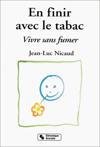 EN FINIR AVEC LE TABAC. Vivre sans fumer