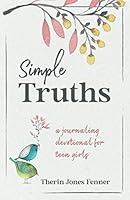 Simple Truths: A Journaling Devotional for Teen Girls 1731367031 Book Cover
