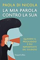 La mia parola contro la sua: Quando il pregiudizio è più importante del giudizio 8869053881 Book Cover