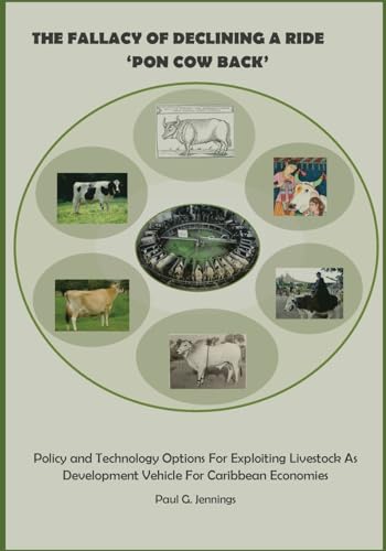 The Fallacy of Declining a Ride 'Pon Cow Back': Policy and Technology Options for Exploiting Livestock as Development Vehicle for Caribbean Economies