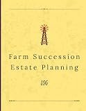 Farm Succession & Estate Planning Journal: Organize Farm Transition Plans, Asset Lists, and Family Decisions: A Comprehensive Logbook for Agricultural ... Asset Inventory, and Heir Communication
