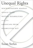 Unequal Rights: Discrimination Against People With Mental Disabilities and the Americans With Disabilities Act (LAW AND PUBLIC POLICY: PSYCHOLOGY AND THE SOCIAL SCIENCES)