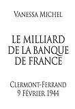  Le Milliard de la Banque de France: Clermont-Ferrand 9 février 1944