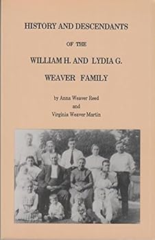 History and Descendants of the William H. and Lydia G. Weaver Family