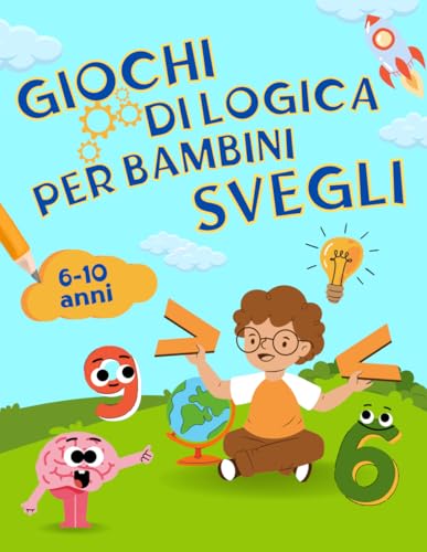 9798377771098 Giochi di Logica per Bambini Svegli: Oltre 100 Pagine a Colori di Attività, Passatempi e Puzzle per Allenare la Concentrazione e l'Intelligenza Divertendosi | Età 6, 7, 8, 9, 10 Anni