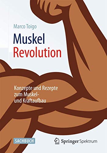 MuskelRevolution: Konzepte und Rezepte zum Muskel- und Kraftaufbau MuskelRevolution: Konzepte und Rezepte zum Muskel- und Kraftaufbau