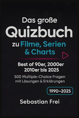Das große Quizbuch zu Filme, Serien & Charts: Best of 90er, 2000er, 2010er bis 2025 | 500 Multiple-Choice Fragen mit Lösungen & Erklärungen | 1990-2025