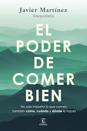 El poder de comer bien: Porque no solo importa qué comes, también cómo, cuándo y dónde (Espasa Bienestar y Salud)