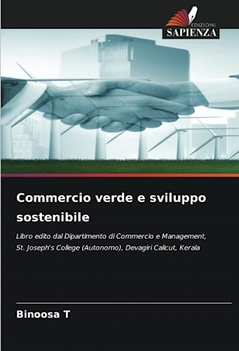 Commercio verde e sviluppo sostenibile: Libro edito dal Dipartimento di Commercio e Management, St. Joseph's College (Autonomo), Devagiri Calicut, Ker