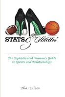 Stats & Stilettos (Color): The Sophisticated Woman's Guide to Sports and Relationships 0692530541 Book Cover