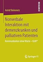 Nonverbale Interaktion Mit Demenzkranken Und Palliativen Patienten: Kommunikation Ohne Worte Kow(r) 3658113332 Book Cover