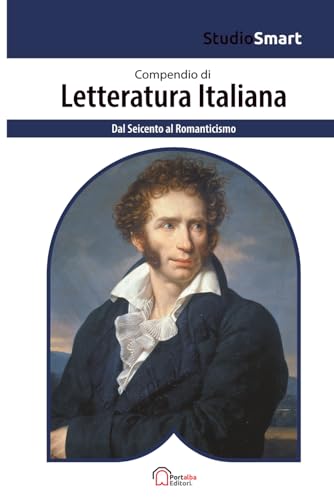Compendio di Letteratura Italiana - Dal Seicento al Romanticismo: Edizione Scolastica con Riassunti, Schemi e Tabelle