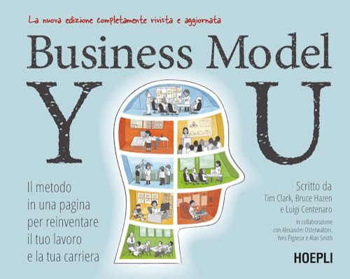 Business Model You. Il metodo in una pagina per reinventare il tuo lavoro e la tua carriera. Nuova ediz.
