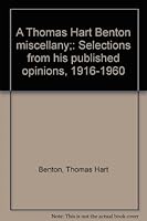 A Thomas Hart Benton miscellany;: Selections from his published opinions, 1916-1960 070060071X Book Cover