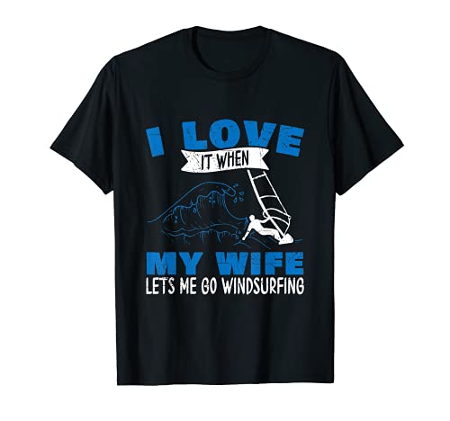 Hombre Surfer I Love It When My Wife Me Lets Go Windsurf Camiseta