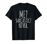 Me? Sarcastic? Never TShirt Funny Smart Intelligent Cute Top T-Shirt