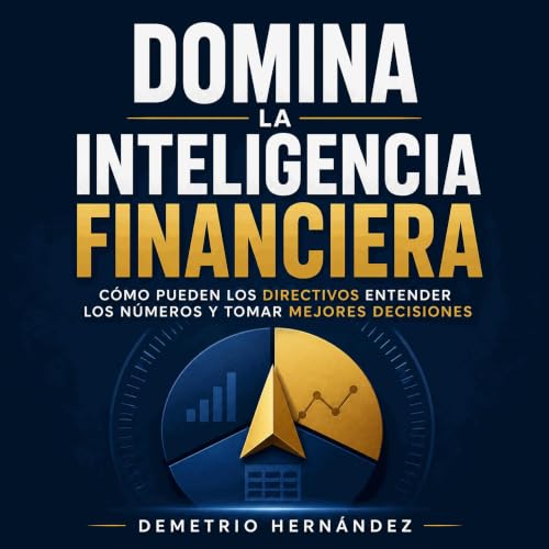 『Domina la inteligencia financiera: C&oacute;mo pueden los directivos entender los n&uacute;meros y tomar mejores decisiones』