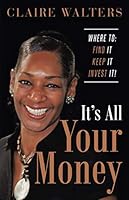 Its All Your Money: Where to: Find it ~ Keep It ~ Invest It! 0957240236 Book Cover