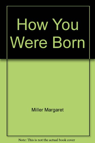 How You Were Born 0688017096 Book Cover