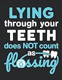 Lying Through Your Teeth Does Not Count as Flossing: Dental Hygienist 2022 Weekly Planner (Jan 2022 to Dec 2022), Large Paperback Calendar Schedule Organizer, RDH Gift