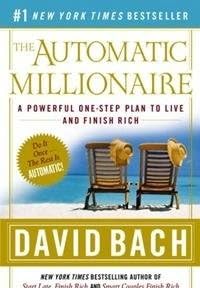 The Automatic Millionaire: A Powerful One-Step Plan to Live and Finish Rich by David Bach