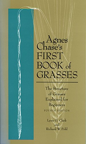 Agnes Chase's First Book of Grasses: The Structure of Grasses Explained for Beginners, Fourth Edition