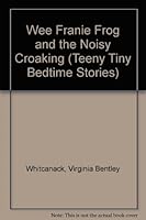 Wee Franie Frog and the Noisy Croaking (Teeny Tiny Bedtime Stories) 1889484024 Book Cover