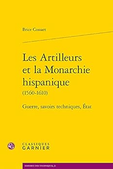 Paperback Les Artilleurs Et La Monarchie Hispanique: Guerre, Savoirs Techniques, Etat [French] Book