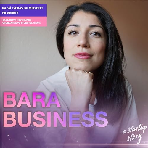 S&aring; lyckas du med ditt PR-arbete. (Del 2) Veckans g&auml;st: Helya Houshmand, grundare & VD Story Relations.