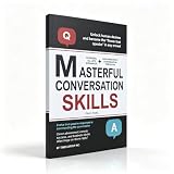 Masterful Conversation Skills for Success: Learn How to Talk to Anyone, Build Confidence, Influence People, Master Social Situations, and Create Meaningful Relationships