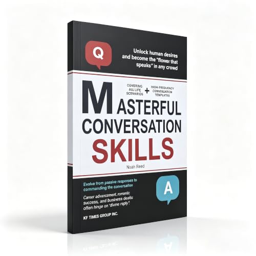 Masterful Conversation Skills for Success: Learn How to Talk to Anyone, Build Confidence, Influence People, Master Social Situations, and Create Meaningful Relationships
