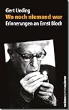 Wo noch niemand war: Erinnerungen an Ernst Bloch (KrönerEditionKlöpfer) - Gert Ueding 