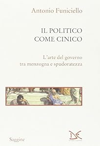 Il politico come cinico. L'arte del governo tra menzogna e spudoratezza