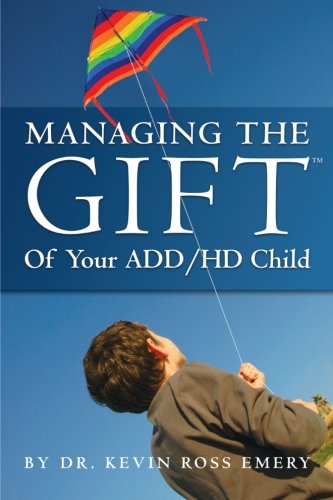 Managing The Giftâ„¢ of Your ADD/HD Child