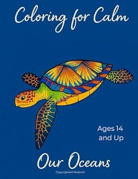 Coloring for Calm: Our Oceans – Ocean-Themed Adult Coloring Book: 30 Intricate Marine Designs to Calm Anxiety, Boost Creativity, and Connect with Nature
