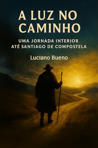 A Luz no Caminho: Uma jornada interior até Santiago de Compostela