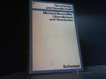 Unknown Binding Liberalismus und Revolution. Das Problem der Revolution in der deutschen liberalen Geschichtsschreibung des 19. Jahrhunderts. [German] Book
